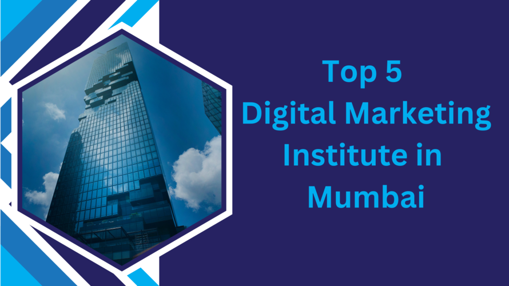 Top 5 Digital Marketing Institute's in Mumbai